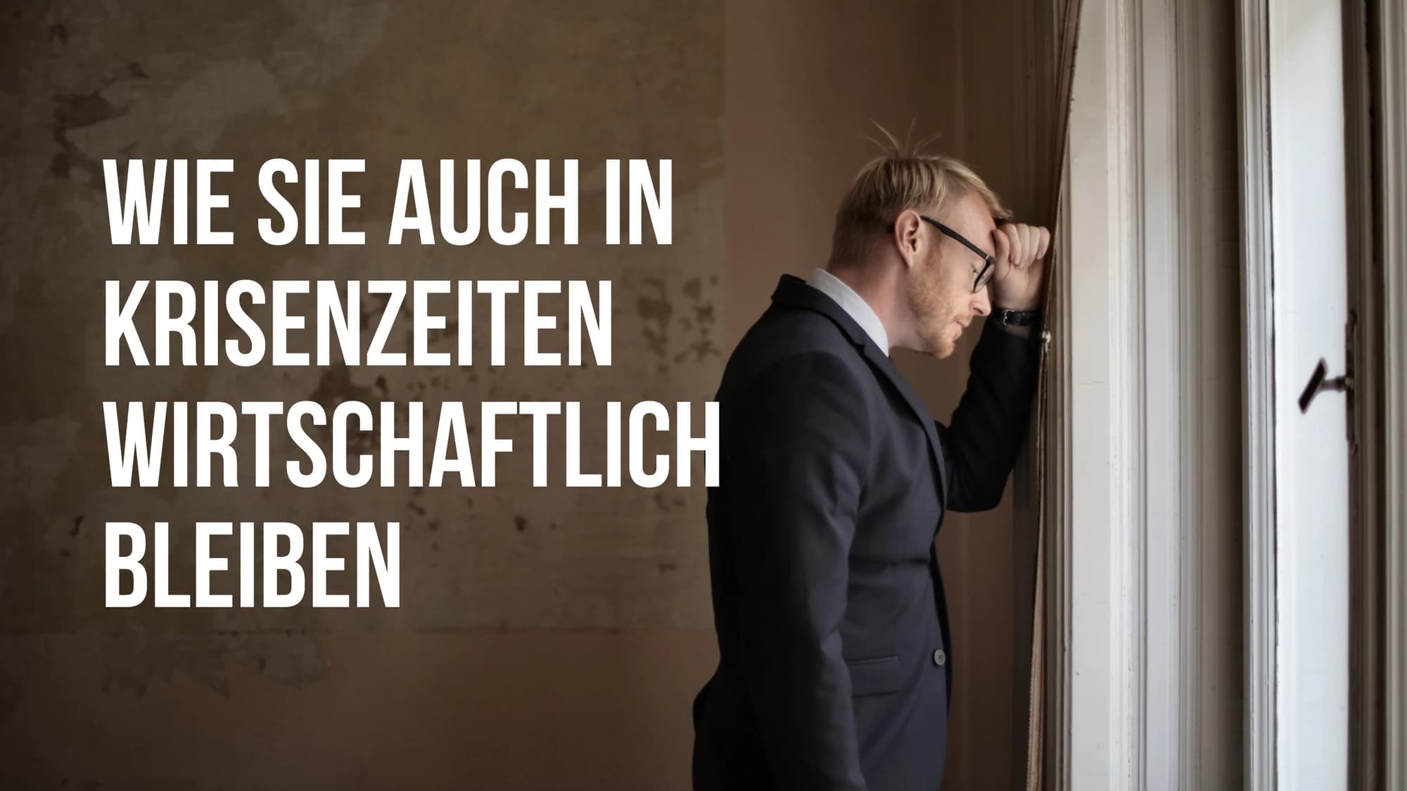 Wie Sie auch in Krisenzeiten wirtschaftlich bleiben