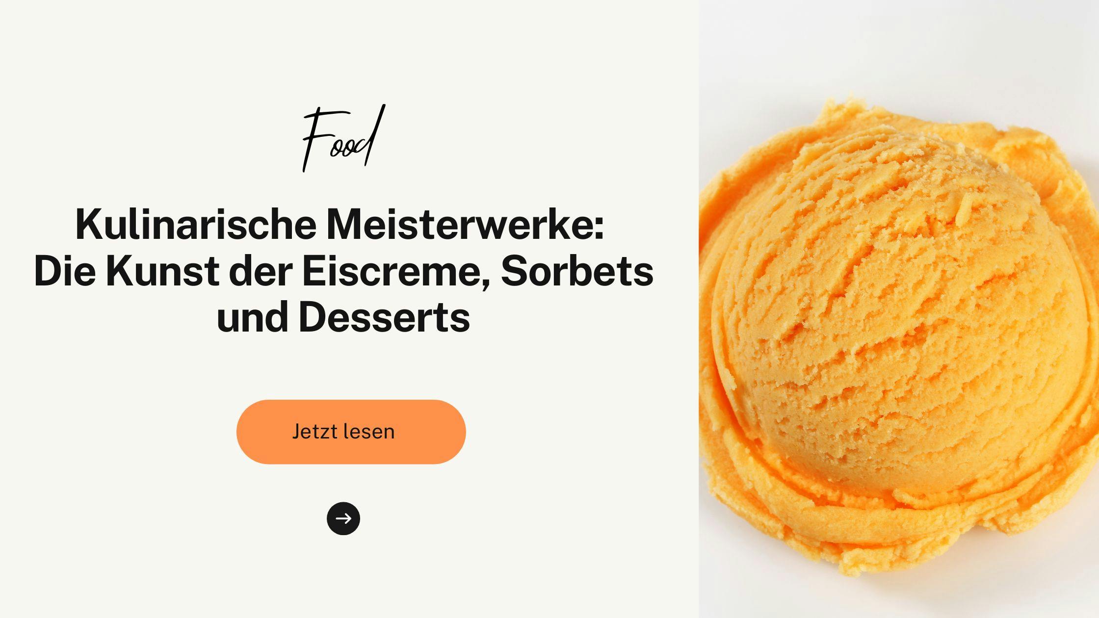 Kulinarische Meisterwerke: Ein Blick hinter die Kulissen der Profiküche - Die Kunst der Eiscreme, Sorbets und Desserts