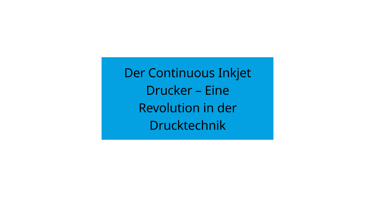 Der Continuous Inkjet Drucker – Eine Revolution in der Drucktechnik